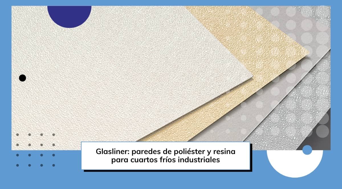 ✚ Glasliner: paredes de poliéster y resina para cuartos fríos