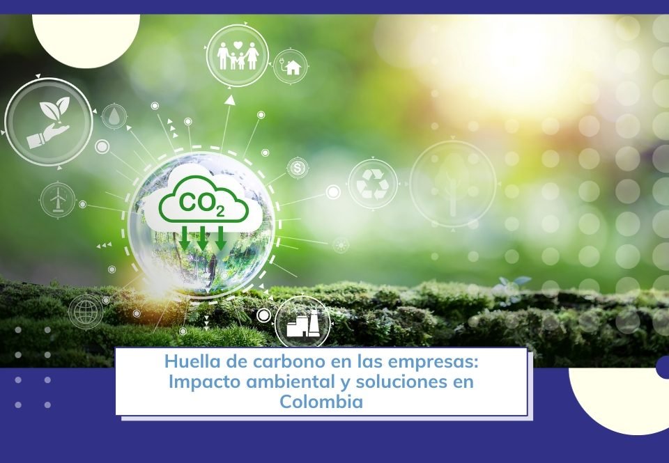 ✅ Huella de carbono empresarial en Colombia: reto + respuestas