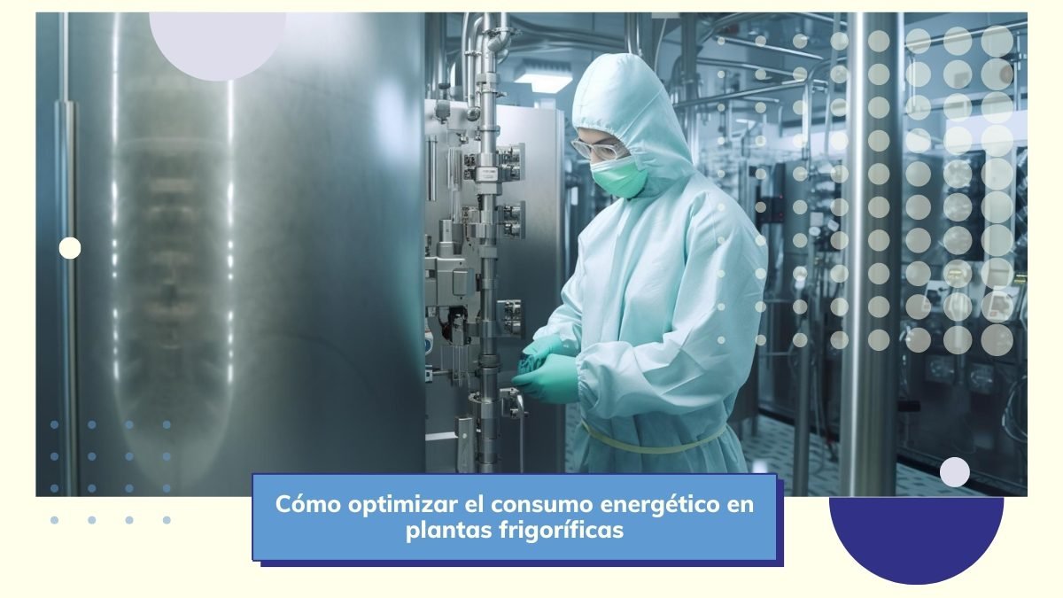 ✚ Cómo optimizar consumo energético en plantas frigoríficas