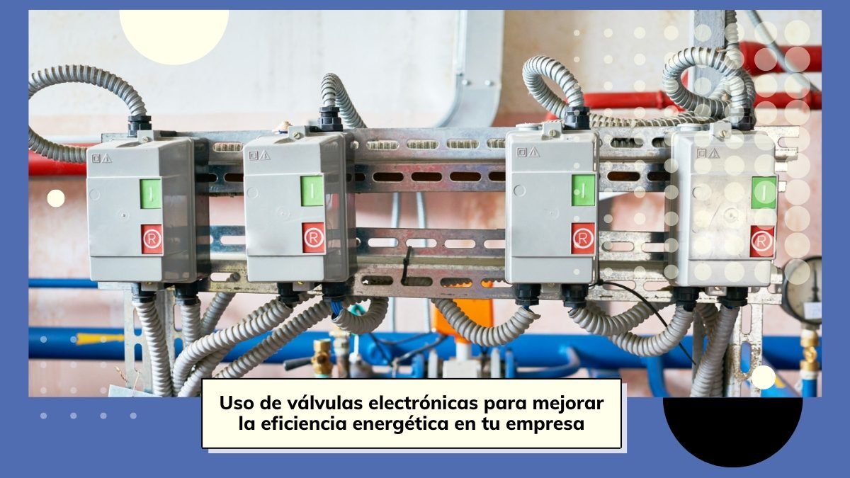 ✓ Usar válvulas electrónicas para mejorar la eficiencia energética